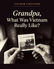 Grandpa, What Was Vietnam Really Like?